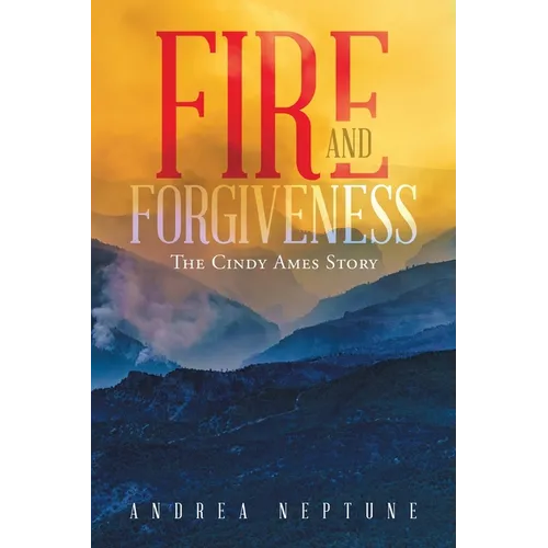 Fire and Forgiveness: The Cindy Ames Story