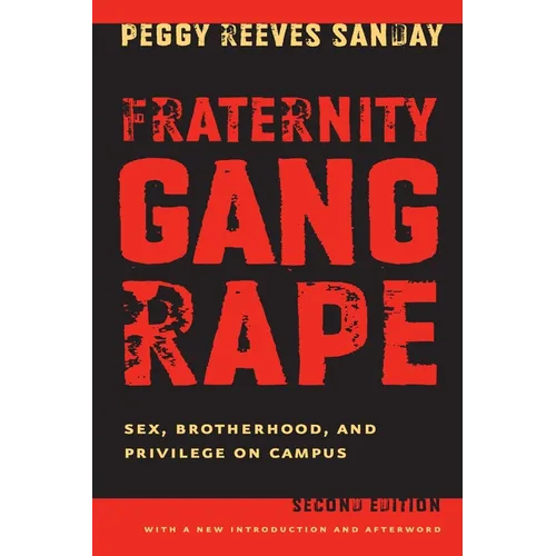 Fraternity Gang Rape: Sex, Brotherhood, and Privilege on Campus