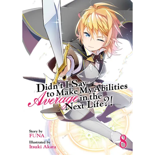 Didn't I Say to Make My Abilities Average in the Next Life?! (Light Novel) Vol. 8