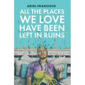 All the Places We Love Have Been Left in Ruins