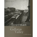 Bozeman and the Gallatin Valley: A History