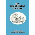 The Openhearted Audience: Ten Authors Talk about Writing for Children