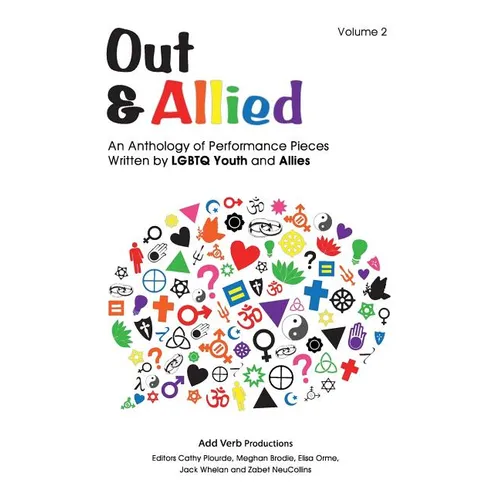 Out & Allied Volume 2: An Anthology of Performance Pieces by LGBTQ Youth & Allies