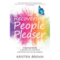 The Recovering People Pleaser: A Spiritual Guide to Reclaim Your True Worth and Attract the Love You Deserve