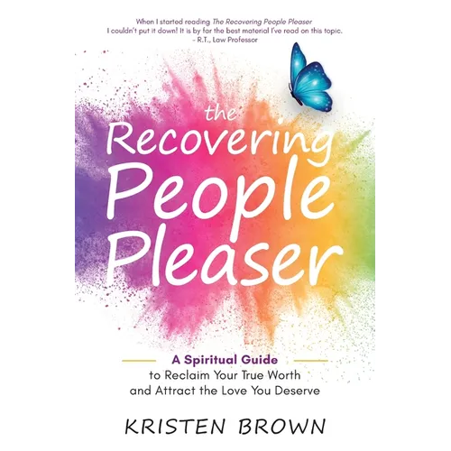 The Recovering People Pleaser: A Spiritual Guide to Reclaim Your True Worth and Attract the Love You Deserve
