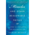 Miracles and Other Reasonable Things: A Story of Unlearning and Relearning God