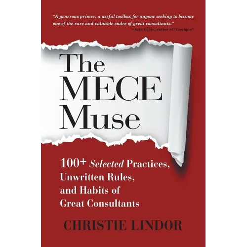 The MECE Muse: 100+ Selected Practices, Unwritten Rules, and Habits of Great Consultants