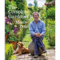 The Complete Gardener: A Practical, Imaginative Guide to Every Aspect of Gardening