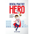 Dental Practice Hero: From Ordinary Practice to Extraordinary Experience