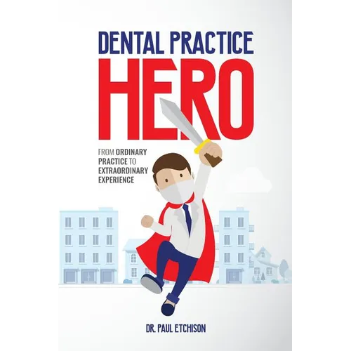 Dental Practice Hero: From Ordinary Practice to Extraordinary Experience