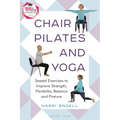 Chair Pilates and Yoga: Seated Exercises to Improve Strength, Flexibility, Balance and Posture