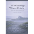 Irish Genealogy Without Certainty: When Records Are Missing, Method Matters