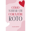 Cómo Sanar un Corazón Roto