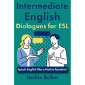 Intermediate English Dialogues for ESL: Speak English like a Native Speaker!