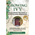 Growing Ivy: How to Crack the Code on Elite College Admissions