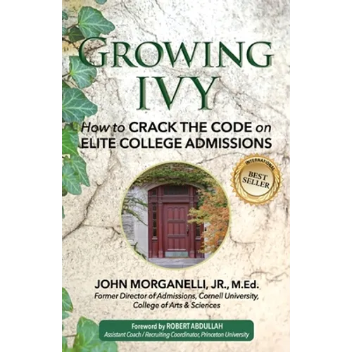 Growing Ivy: How to Crack the Code on Elite College Admissions