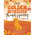 Cute Golden Retriever Thanksgiving Coloring Book