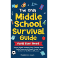 The Only Middle School Guide You'll Ever Need: Tools to Squash Academic Fears, Conquer Social Media Pressures with Ease & Control Your Emotions for Co