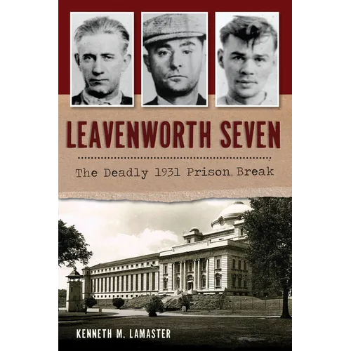 Leavenworth Seven: The Deadly 1931 Prison Break