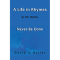 A Life in Rhymes By MC Midlife: Never Be Done