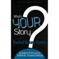 What's Your Story?: Questions that Lead to Authentic, Powerful Writing