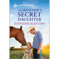 The Rancher's Secret Daughter: An Uplifting Inspirational Romance