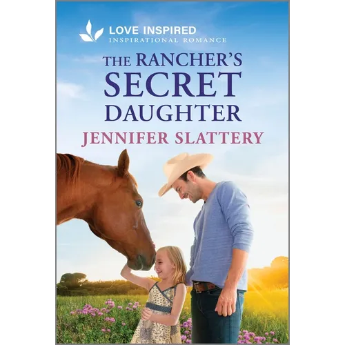 The Rancher's Secret Daughter: An Uplifting Inspirational Romance