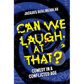 Can We Laugh at That?: Comedy in a Conflicted Age