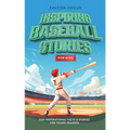Inspiring Baseball Stories For Kids - Fun, Inspirational Facts & Stories For Young Readers