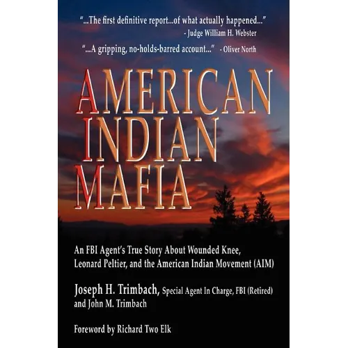 American Indian Mafia: An FBI Agent's True Story about Wounded Knee, Leonard Peltier, and the American Indian Movement (Aim)