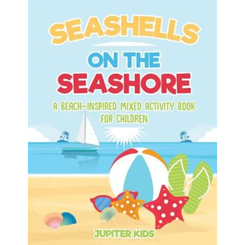 Seashells On The Seashore: A Beach-Inspired Mixed Activity Book for Children