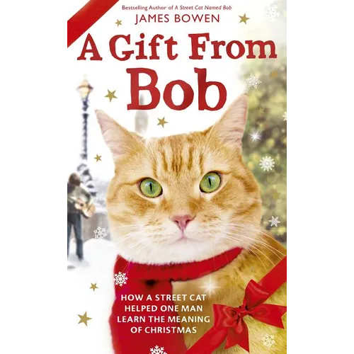 A Gift from Bob: How a Street Cat Helped One Man Learn the Meaning of Christmas