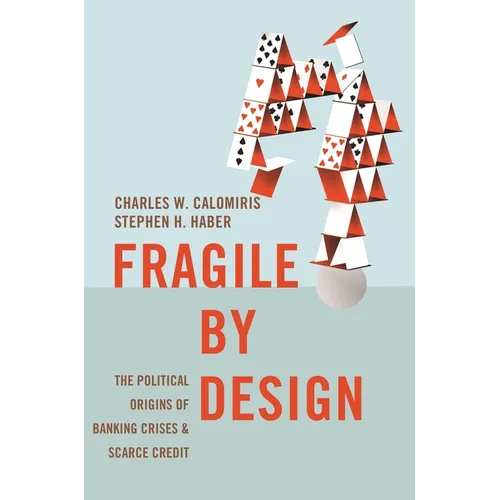 Fragile by Design: The Political Origins of Banking Crises and Scarce Credit