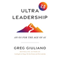 Ultra Leadership 2.0: An OS for the Age of AI