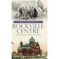 A Brief History of Rockville Centre: The History and Heritage of a Village