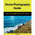Drone Photography Guide: Learn to Take Brilliant Photos with a Drone