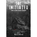 The Initiated: And other short stories