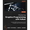 Mastering Graphics Programming with Vulkan: Develop a modern rendering engine from first principles to state-of-the-art techniques