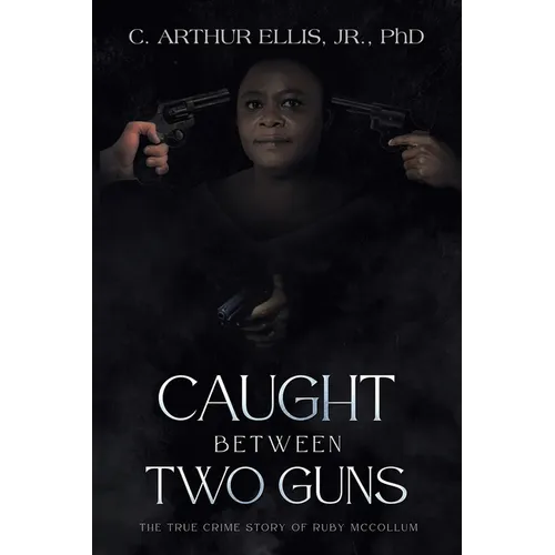 Caught Between Two Guns: The True Crime Story of Ruby Mccollum