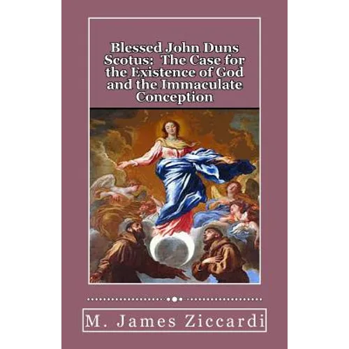 Blessed John Duns Scotus: The Case for the Existence of God and the Immaculate Conception