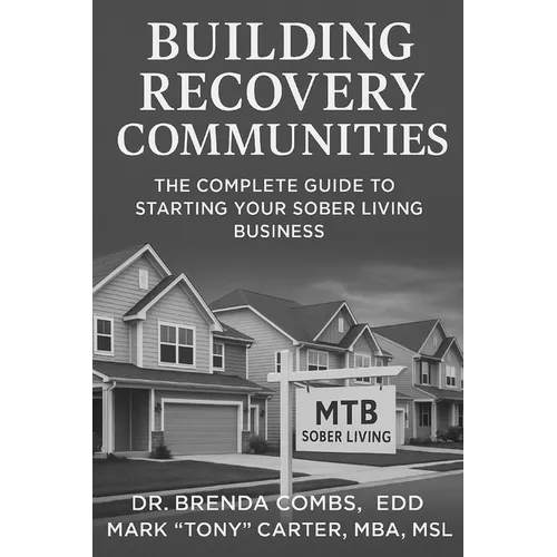 Building Recovery Communities: The Complete Guide to Starting Your Sober Living Business