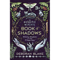 The Eclectic Witch's Book of Shadows: Witchy Wisdom at Your Fingertips