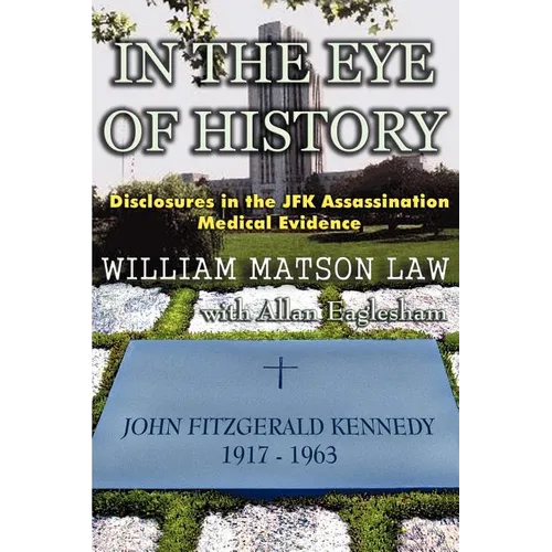 In The Eye Of History; Disclosures in the JFK assassination medical evidence