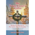 My True Love's Gifts: Rediscovering God in "the Twelve Days of Christmas"