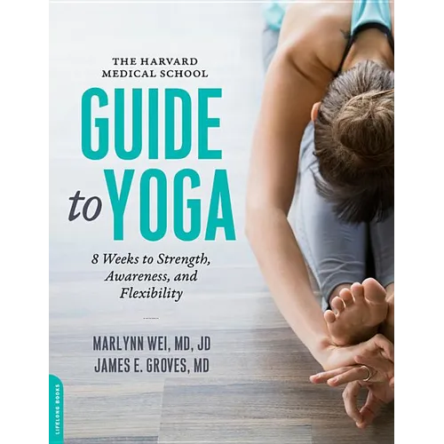 Harvard Medical School Guide to Yoga: 8 Weeks to Strength, Awareness, and Flexibility