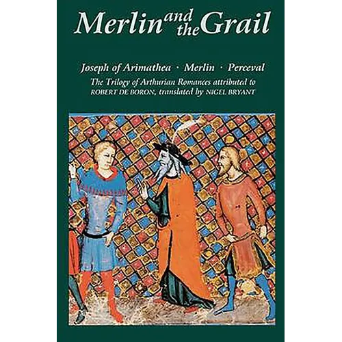 Merlin and the Grail: Joseph of Arimathea, Merlin, Perceval: The Trilogy of Arthurian Prose Romances Attributed to Robert de Boron