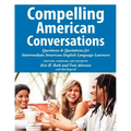 Compelling American Conversations: Questions and Quotations for Intermediate American English Language Learners