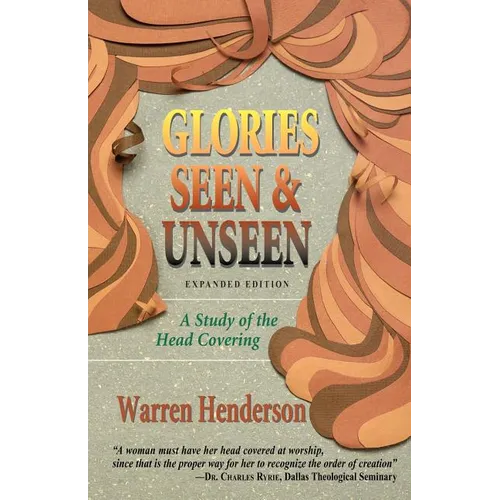 Glories Seen & Unseen: A Study of the Head Covering