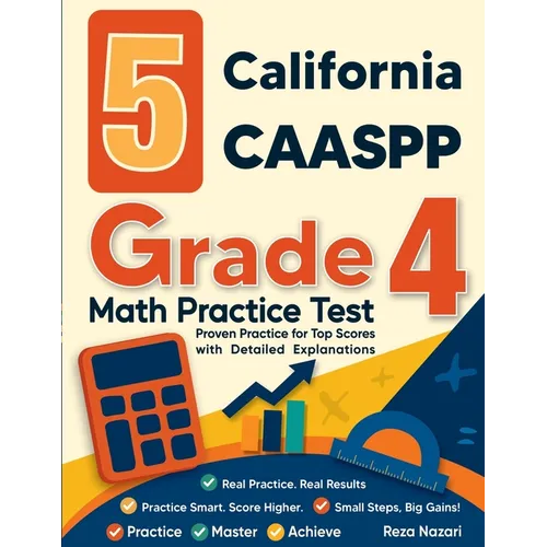 5 California CAASPP Grade 4 Math Practice Tests: Proven Practice for Top Scores with Detailed Explanations