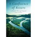 A Confluence of Rivers: A Memoir Through Digital Love Letters